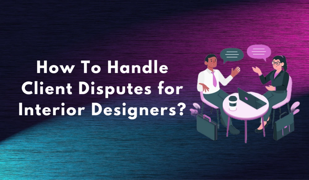 how to handle client disputes for interior designers